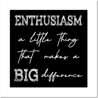 Enthusiasm, A little thing that makes a BIG difference Posters and Art